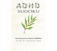 ADHD SUDOKU: Sudoku Puzzles for ADHD | Help Calm the Mind, Relax, and Focus | 6x9 Inches, 110 Pages | 50+ Puzzles | Solutions