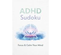 ADHD Sudoku: Sudoku Puzzles for ADHD | Help Focus and Calm the Mind | 6 x 9 Inches, 110 Pages | 50+ Puzzles | Solutions Included