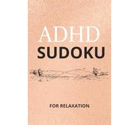 ADHD Sudoku: Sudoku Puzzles for ADHD I Helps to Calm, Relax and Focus the Mind I 6x9 inches I 110 pages I 50+ Puzzles I Solutions included