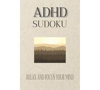 ADHD Sudoku: Sudoku Puzzles for ADHD | Let these peaceful puzzles help quiet your thoughts and gently settle your mind | 6x9 Inches | 50+ Puzzles | Solutions Included