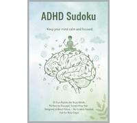 ADHD Sudoku: Sudoku Puzzles for Daily Focus & Fun | Help Calm the Mind, Relax, and Focus | 6x9 Inches, 110 Pages | 50+ Puzzles | Solutions Included