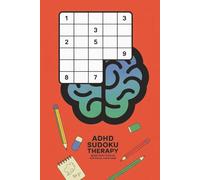 ADHD Sudoku Therapy: Brain Boost Puzzles for Focus, Fun & Calm: ADHD-Friendly Sudoku Puzzle Book| 50+ Relaxing Sudoku Puzzles to Improve Focus, Reduce ... with ADHD | Includes Solutions | 6x9 Format