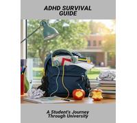 Adhd Survival Guide: A Student'S Journey Through University