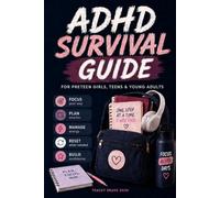 ADHD Survival Guide for Preteen Girls, Teens & Young Adults: An Executive Function Guide for Focus, Organization, Emotional Regulation, SEL, Routines & Real Life