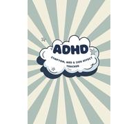 ADHD Symptom, Medication & Side Effect Tracker: A Daily Logbook for Tracking Symptoms, Medication, Side Effects & Treatment Progress