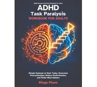 ADHD Task Paralysis Workbook for Adults: Simple Systems to Start Tasks, Overcome Procrastination, Reduce Perfectionism, and Finish What Matters