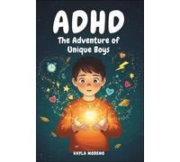 ADHD The Adventure of Unique Boys: Inspiring Stories Overcome Anger, Impulsivity, Everyday Chaos & Build Self-confidence