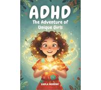 ADHD The Adventure of Unique Girls: Inspiring Stories to Overcome Anger, Impulsivity, Everyday Chaos & Build Self-confidence