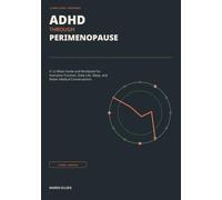 ADHD Through Perimenopause: A 12-W ompass and Workbook for Focus, Daily Life, Sleep, and Better-Prepared Medical Conversations