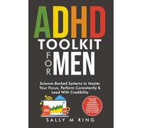ADHD Toolkit for Men: Science-Backed Systems to Master Your Focus, Perform Consistently & Lead With Credibility