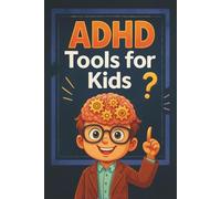 ADHD Tools for Kids: The Practical Guide with Tips and Strategies for More Calm, Focus, and Concentration Every Day