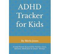 ADHD Tracker for Kids: A Daily Planner & Journal for Parents: Focus, Behavior, Medication & School - 90 Days
