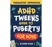 ADHD Tweens Guide to Puberty for Boys: Puberty Book: All About Confidence, Growing Up, Body Changes, Emotions, Relationships, Boundaries and other Guy Stuff for Boys Ages 8-12