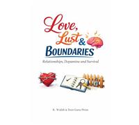 ADHD Unleashed: Love, Lust & Boundaries: A practical guide to understand differences between dopamine-driven attraction, genuine connection, and healthy boundaries.
