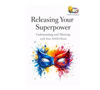 ADHD Unleashed: Releasing Your Superpower: Understanding & Thriving with Your ADHD Brain