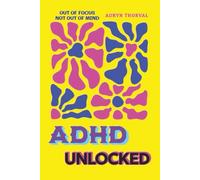 ADHD Unlocked: A Scientific Guide to Transforming Attention Deficit into a Superpower for Professionals, Creatives, and Entrepreneurs