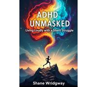 ADHD - UNMASKED: Living Loudly with a Silent Struggle