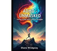 ADHD - UNMASKED: Living Loudly with a Silent Struggle