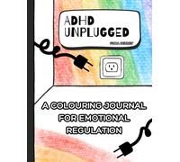 ADHD UNPLUGGED: A Colouring Journal For Emotional Regulation: Mindful Pages for Overwhelm, Anxiety, Hyperfocus, Executive Dysfunction & Nervous System Reset