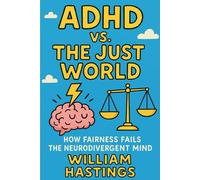 ADHD vs. The Just World: How Fairness Fails The Neurodivergent Mind