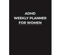 ADHD Weekly Planner for Women: An Undated Weekly System for Focus and Organization