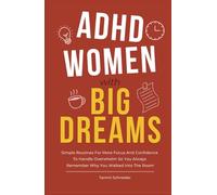 ADHD Women With Big Dreams: Simple Routines for More Focus and Confidence to Handle Overwhelm so You Always Remember Why You Walked Into the Room