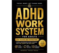 ADHD Work System for Adults: A Simple, Low-Pressure Planner to Stay Focused, Beat Distractions, and Get Meaningful Work Done
