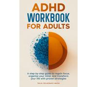 ADHD Workbook for Adults: A step-by-step guide to regain focus, organize your mind, and transform your life with proven strategies