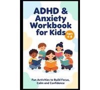ADHD Workbook for Kids Ages 6-10: A Parent’s Guide to Helping Children Build Focus, Manage Emotions & Thrive Through Play