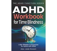 ADHD Workbook for Time Blindness (A No-Shame Companion for Adults with ADHD): Practical Tools for Executive Dysfunction and ADHD Time Management