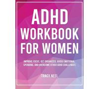ADHD Workbook for Women: Improve Focus, Get Organized, Avoid Emotional Spending, and Overcome Other ADHD Challenges