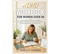 ADHD Workbook For Women Over 40: A Guided Workbook and Planner for Navigating Menopause, Brain Fog, Time Blindness, and Mental Clutter with Sustainable Strategies and Weekly Planning