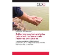 Adherencia a tratamiento retroviral: influencia de factores personales: Exploración de los condicionantes personales de la adherencia al tratamiento antirretroviral en adultos
