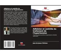 Adhésion et contrôle du traitement de l'hypertension: Chez les patients souffrant d'hypertension artérielle systémique