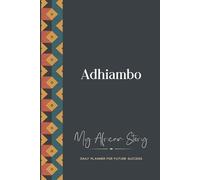 Adhiambo Daily Planner: My African Story: 300-page 6x9 Guided Journal for Daily Goal Setting and Success Planning, Weekly Introspection
