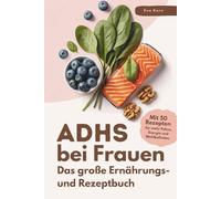 ADHS bei Frauen | Das große Ernährungs- und Rezeptbuch: ADHS verstehen, essen, leben: 50 Rezepte & Strategien für Frauen mit Kirmes im Kopf