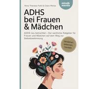 ADHS bei Frauen & Mädchen: ADHS neu betrachtet - Der sachliche Ratgeber für Frauen und Mädchen auf dem Weg zur Selbstbestimmung