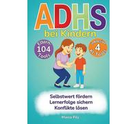 ADHS bei Kindern 104 Eltern-Tools inkl. 4 KI-Tools - Selbstwert fördern, Konflikte lösen, Lernerfolge sichern