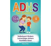 ADHS bei Kindern 104 Eltern-Tools inkl. 4 KI-Tools - Selbstwert fördern, Konflikte lösen, Lernerfolge sichern
