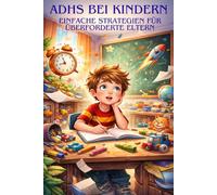 ADHS bei Kindern: Einfache Strategien für überforderte Eltern