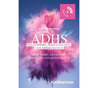 Adhs Bei Kindern, Jugendlichen Und Erwachsenen: Symptome, Ursachen, Diagnose Und Behandlung