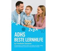ADHS Beste Lernhilfe: Praxiserprobte Lernhilfe für Eltern von Kindern mit ADHS - Alltag meistern, Schulstress reduzieren & Konzentration fördern