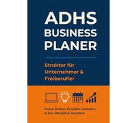 ADHS Business Planer - Struktur für Unternehmer & Freiberufler: Fokus finden, Projekte meistern & den Überblick behalten