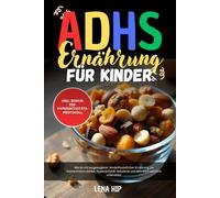 ADHS Ernährung für Kinder: Wie du mit ausgewogener, kinderfreundlicher Ernährung die Konzentration stärkst, Hyperaktivität reduzierst und dein Kind ... unterstützt I Ess-Hyperaktivitäts-Protokoll