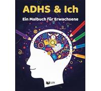 ADHS & Ich: Ein Malbuch für Erwachsene zwischen Humor, Sarkasmus und Motivation