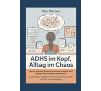 ADHS im Kopf, Alltag im Chaos: Warum einfache Dinge manchmal unmöglich sind und wie man trotzdem klarkommt: Ein ehrlicher Ratgeber für Erwachsene mit AD(H)S und alle, die sie begleiten