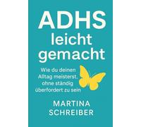 ADHS leicht gemacht: Wie du deinen Alltag meisterst, ohne ständig überfordert zu sein