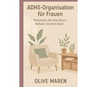 ADHS-Organisation für Frauen: Entrümpeln Sie Ihren Raum. Befreien Sie Ihren Geist.