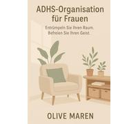 ADHS-Organisation für Frauen: Entrümpeln Sie Ihren Raum. Befreien Sie Ihren Geist.