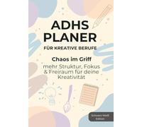 ADHS Planer für Kreative Berufe: Chaos im Griff mehr Struktur, Fokus & Freiraum für deine Kreativität